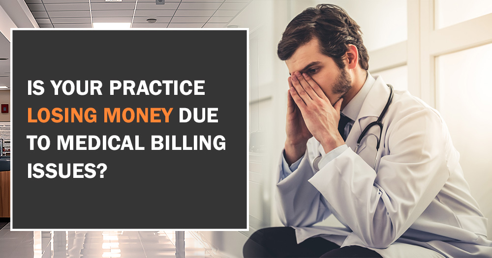 Is Your Practice Losing Money Due to Medical Billing Issues
