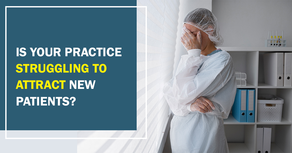 Is Your Practice Struggling to Attract New Patients
